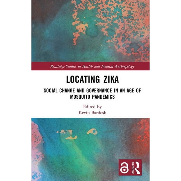 Routledge Studies in Health and Medical  Locating Zika: Social Change and Governance in an Age of Mosquito Pandemics, (Hardcover)
