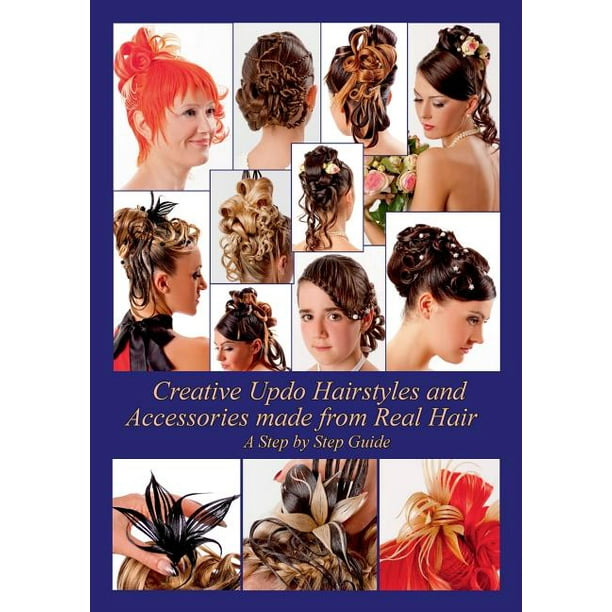 Creative Updo Hairstyles and Accessories made from Real Hair : A Step by Step  Guide (Paperback) 