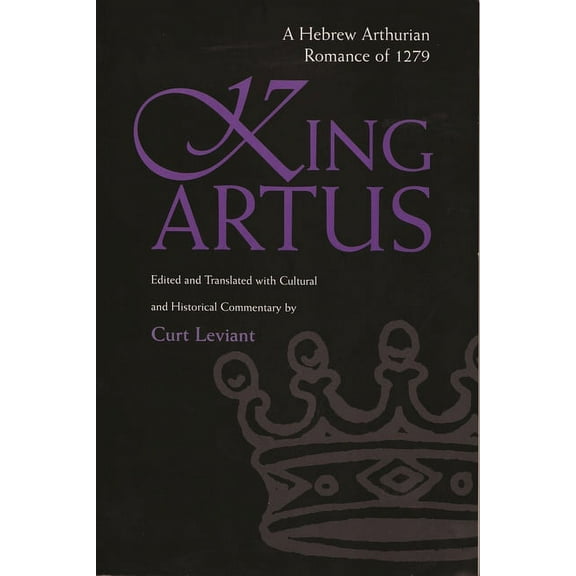 Medieval Studies King Artus: A Hebrew Arthurian Romance of 1279, (Paperback)