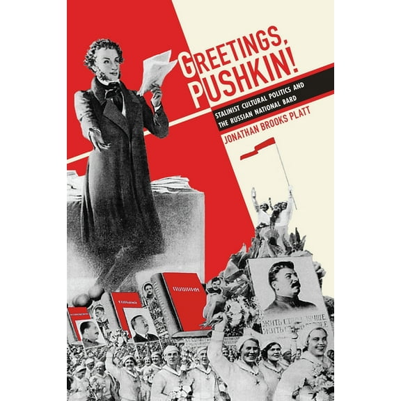 Russian and East European Studies Greetings, Pushkin!: Stalinist Cultural Politics and the Russian National Bard, Book 233, (Paperback)