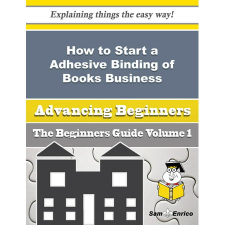 How to Start a Adhesive Binding of Books, Brochures, Etc. Business (Beginners Guide) - (Best Women's Beginner Snowboard Bindings)