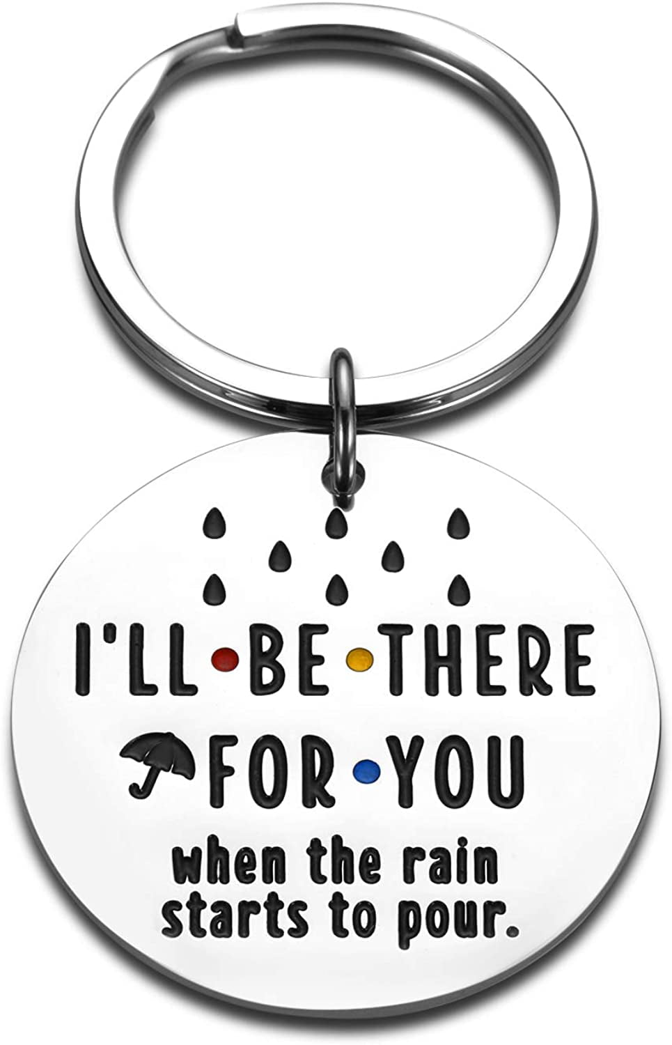 Ill Be there for You When the Rain Starts to Pour Keychain