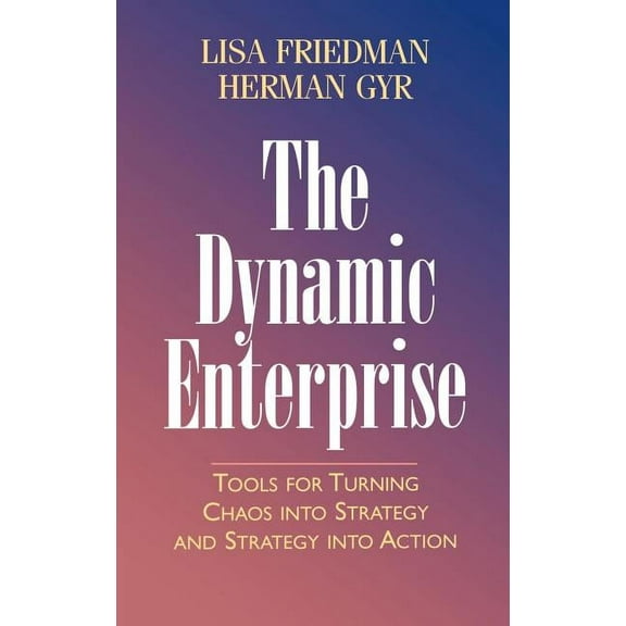 Jossey-Bass Business & Management The Dynamic Enterprise: Tools for Turning Chaos Into Strategy and Strategy Into Action, (Hardcover)