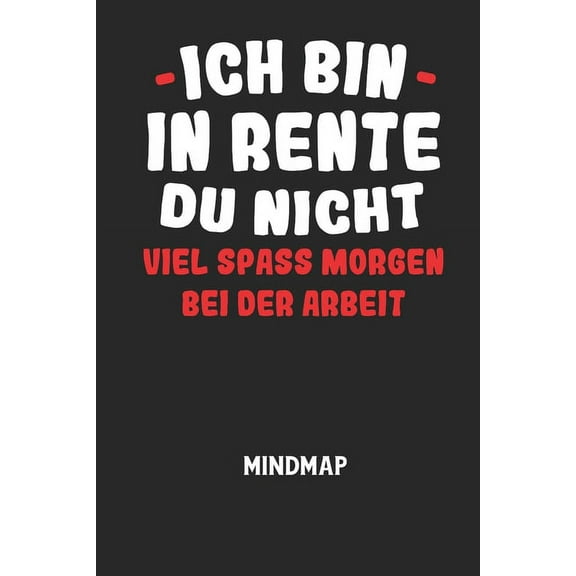 ICH BIN IN RENTE DU NICHT VIEL SPASS MORGEN BEI DER ARBEIT - Mindmap: Arbeitsbuch, um kreative Aufgaben oder Problemstellungen zu lösen. (Paperback)