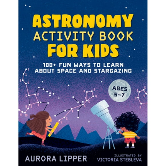 Pre-Owned Astronomy Activity Book for Kids: 100+ Fun Ways to Learn about Space and Stargazing (Paperback 9780593435489) by Aurora Lipper