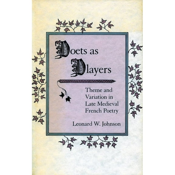 Poets as Players : Theme and Variation in Late Medieval French Poetry (Hardcover)
