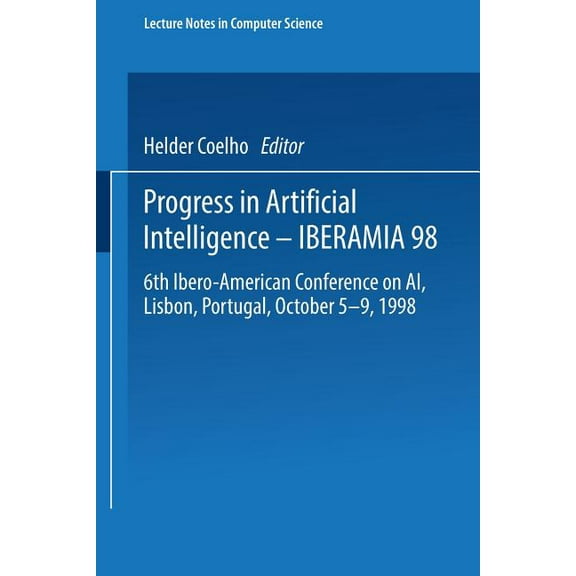 Progress in Artificial Intelligence -- Iberamia 98: 6th Ibero-American Conference on Ai, Lisbon, Portugal, October 5-9, , (Paperback)