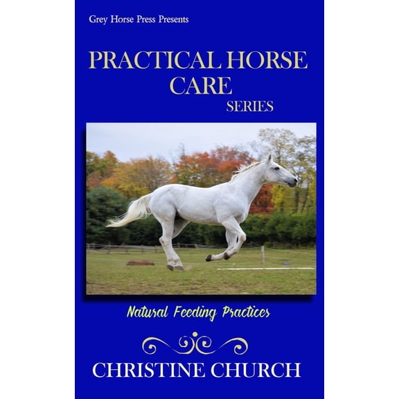 Practical Horse Care: Practical Horse Care: Natural Feeding Practices (Paperback)