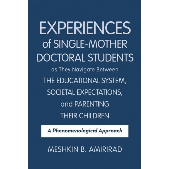 Experiences of Single-Mother Doctoral Students as They Navigate Between the Educational System, Societal Expectations, a, (Paperback)