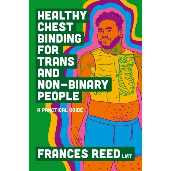Healthy Chest Binding for Trans and Non-Binary People: A Practical Guide, (Paperback)
