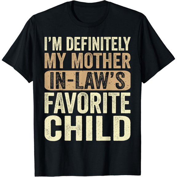 I'm My Mother In Law's Favorite Child Funny T-Shirt