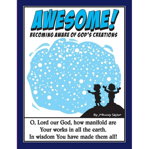 Awesome!: Becoming Aware of God's Creations, (Paperback)