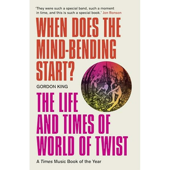 When Does the Mind-Bending Start? : The Life and Times of World of Twist (Paperback)