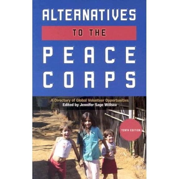Pre-Owned Alternatives to the Peace Corps: A Directory of Third World and US Volunteer Opportunities (Paperback) 0935028919 9780935028911