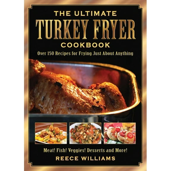 Pre-Owned The Ultimate Turkey Fryer Cookbook: Over 150 Recipes for Frying Just about Anything (Paperback) 1616081813 9781616081812