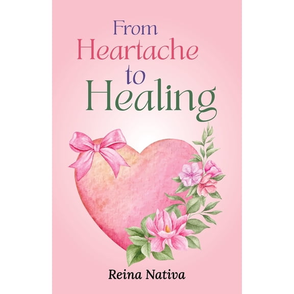 From Heartache to Healing, (Paperback)