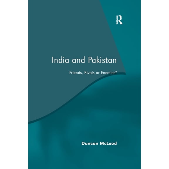 India and Pakistan: Friends, Rivals or Enemies?, (Paperback)