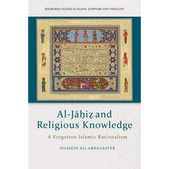 Edinburgh Studies in Islamic Scripture a Al-Jāḥiẓ And Religious Knowledge: A Forgotten Islamic Rationalism, (Hardcover)