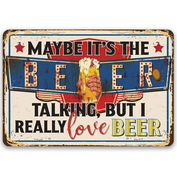 Metal Sign - Maybe It's The Beer Talking, But I Really Love Beer - Durable Metal Sign - Use Indoor/Outdoor - Great Mancave, Bar, Garage, and Pub Decor and Gift (12" x 18")