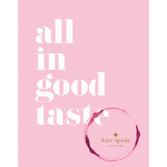 Pre-Owned Kate Spade New York: All in Good Taste (Hardcover) 1419717871 9781419717871