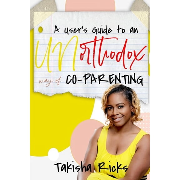 A User's Guide to an Unorthodox Way of Co-Parenting, (Paperback)
