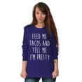 thumbnail image 5 of Feed Me Tacos and Tell Me Im Pretty Women's Long Sleeve T Shirt Brisco Brands 3X, 5 of 6
