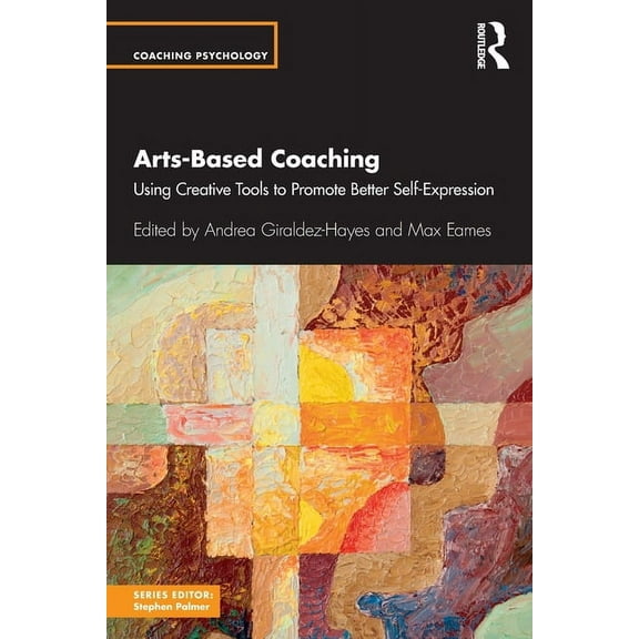 Coaching Psychology Arts-Based Coaching: Using Creative Tools to Promote Better Self-Expression, (Paperback)