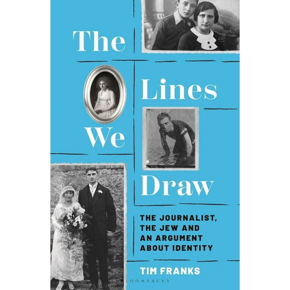 The Lines We Draw: The Journalist, the Jew and an Argument about Identity, (Hardcover)