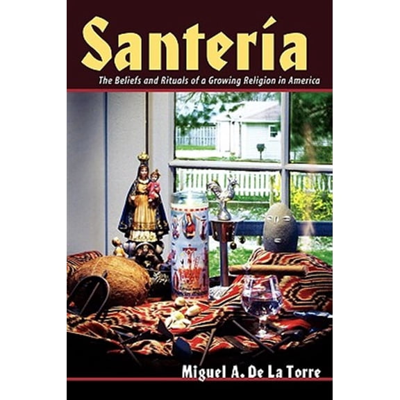 Pre-Owned Santeria: The Beliefs and Rituals of a Growing Religion in America