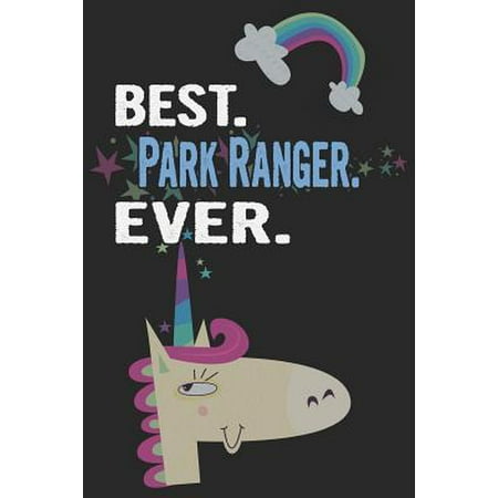 Best. Park Ranger. Ever.: Blank Lined Notebook Journal with a Unicorn