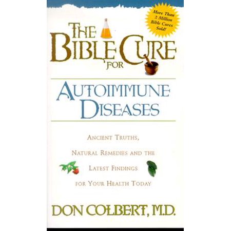 The Bible Cure for Autoimmune Diseases : Ancient Truths, Natural Remedies and the Latest Findings for Your Health (Best Places To Live With Autoimmune Disease)