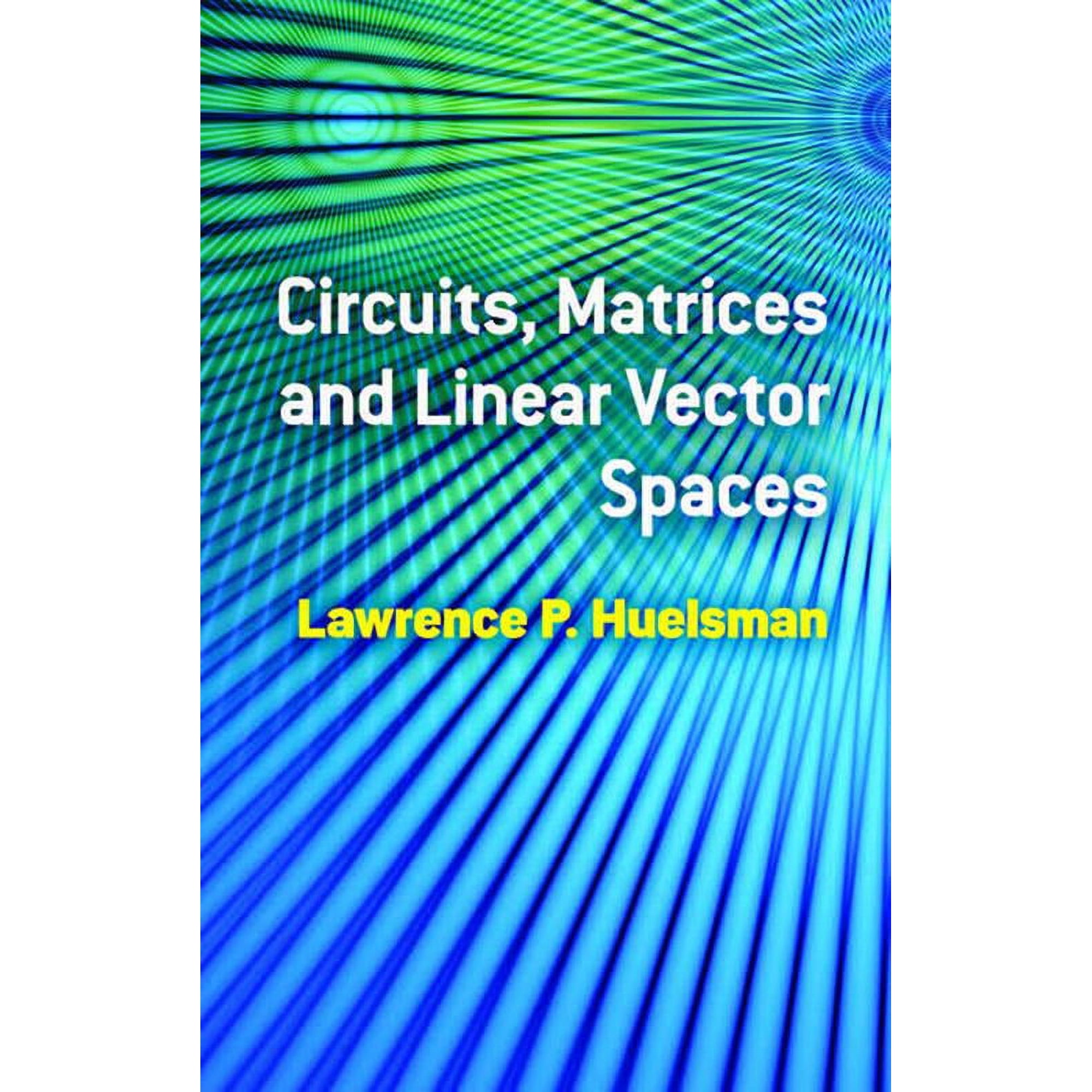 Dover Books on Electrical Engineering: Circuits, Matrices and Linear Vector Spaces (Paperback)