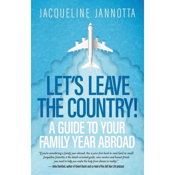 Let's Leave the Country!: A Guide to Your Family Year Abroad, (Paperback)