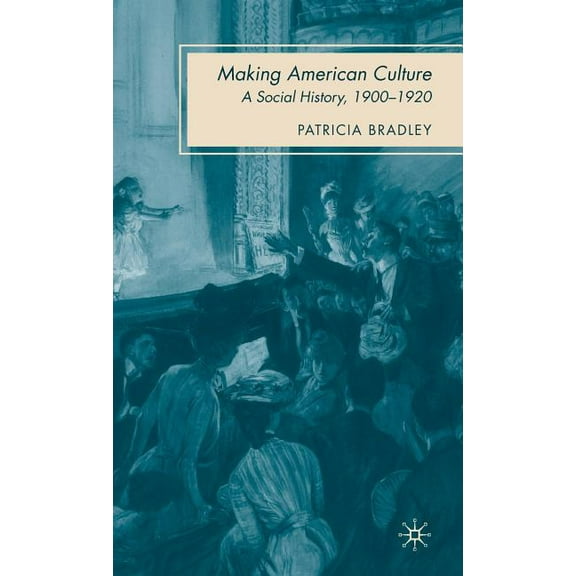 Making American Culture: A Social History, 1900-1920, (Hardcover)