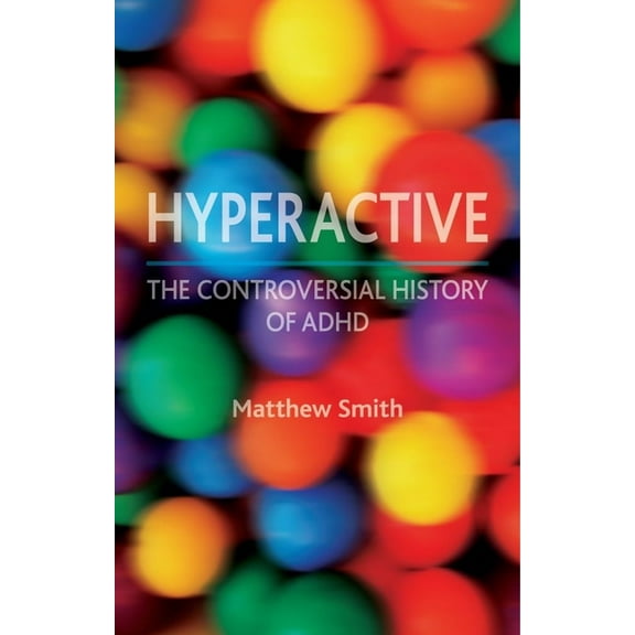 Hyperactive : The Controversial History of ADHD (Paperback)