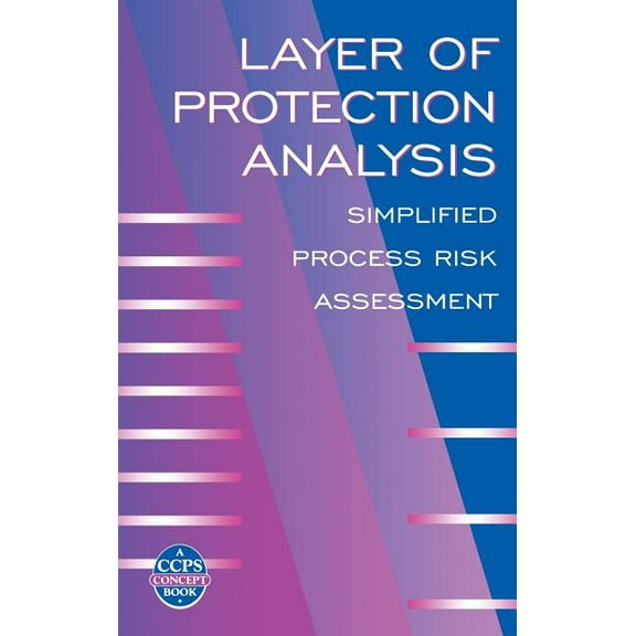 Ccps Concept Book: Layer of Protection Analysis: Simplified Process Risk Assessment (Hardcover)