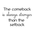thumbnail image 2 of VWAQ The Comeback is Always Stronger Than The Setback Encouraging Wall Quotes Decal, 2 of 2