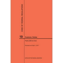 Code of Federal Regulations: Code of Federal Regulations Title 19, Customs Duties, Parts 200-End, 2017 (Paperback)
