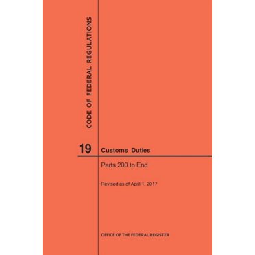 Code of Federal Regulations: Code of Federal Regulations Title 19, Customs Duties, Parts 200-End, 2017 (Paperback)