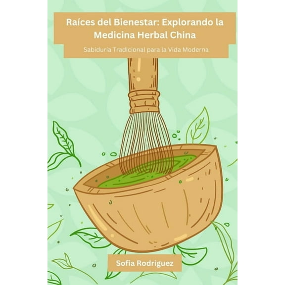 RaÃ­ces del Bienestar: SabidurÃ­a Tradicional para la Vida Moderna, (Paperback)
