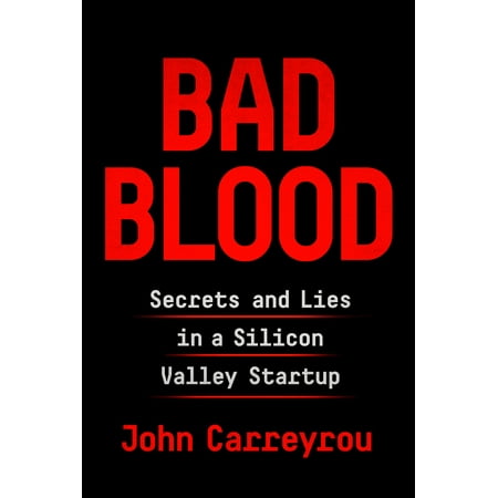 Bad Blood : Secrets and Lies in a Silicon Valley (Best Of Silicon Valley 2019)