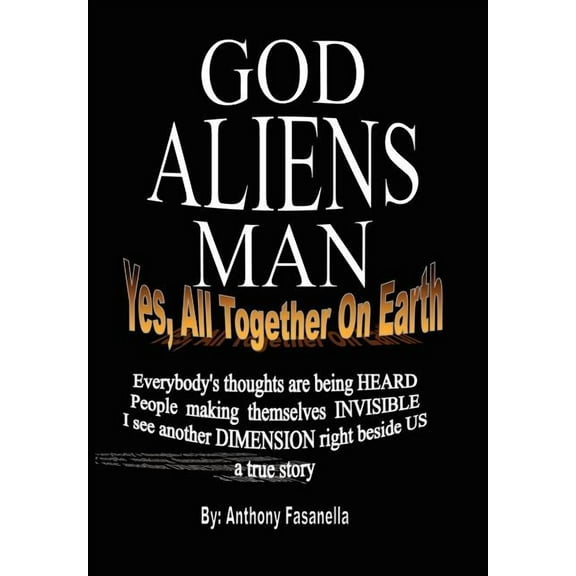 God, Aliens, Man: Yes, All Together on Earth, (Hardcover)