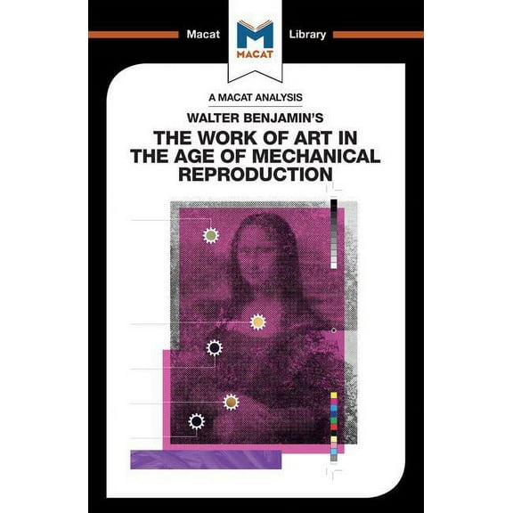 Macat Library An Analysis of Walter Benjamin's the Work of Art in the Age of Mechanical Reproduction, (Paperback)