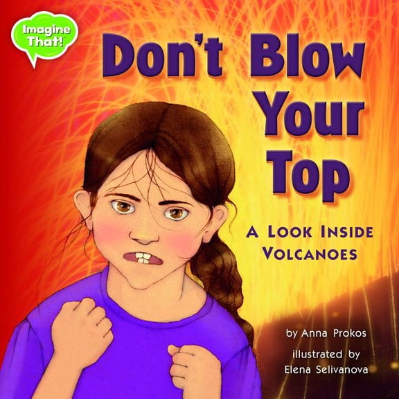 Imagine That!: Don't Blow Your Top!: A Look Inside Volcanoes (Paperback)