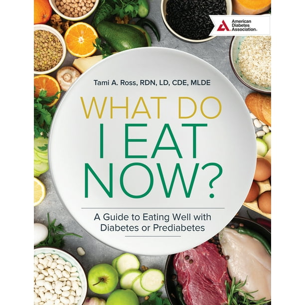 What Do I Eat Now 3rd Edition A Guide To Eating Well With Diabetes Or Prediabetes Edition 3 Paperback Walmart Com Walmart Com