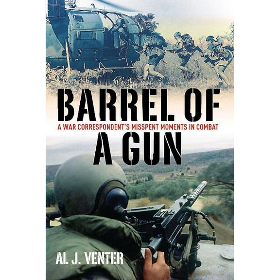 Barrel of a Gun: A War Correspondent's Misspent Moments in Combat (Hardcover)