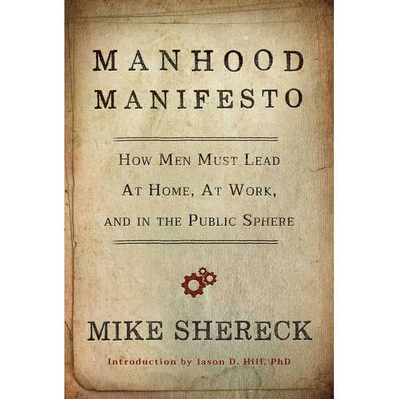 Manhood Manifesto : How Men Must Lead at Home, at Work, and in the Public Sphere (Paperback)