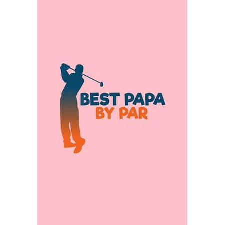Best Papa By Par: Lined Journal - Best Papa By Par Golf Black Fun-ny Sport Golfer Gift - Pink Ruled Diary, Prayer, Gratitude, Writing, T