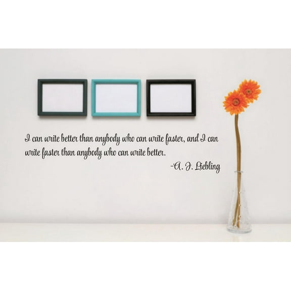 Wall Decal : I can write better than anybody who can write faster, I can write faster than anybody who can write better Quote 5x24 Inches