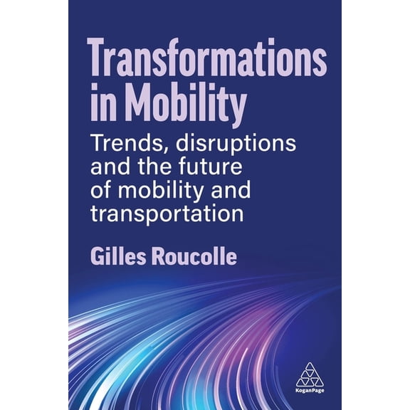 Transformations in Mobility: Trends, Disruptions and the Future of Mobility and Transportation, (Hardcover)